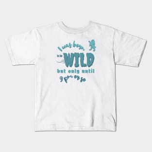 Born to be Wild but only until 9 pm Kids T-Shirt